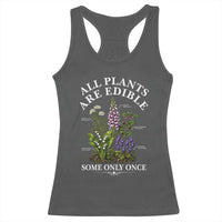 All Plants Are Edible Some Only Once Racerback Tank Top Funny Botanical Gardener