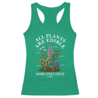 All Plants Are Edible Some Only Once Racerback Tank Top Funny Botanical Gardener