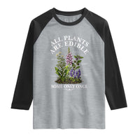 All Plants Are Edible Some Only Once Raglan Shirt Funny Botanical Gardener