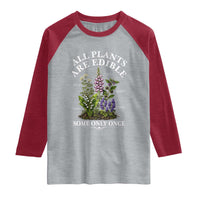 All Plants Are Edible Some Only Once Raglan Shirt Funny Botanical Gardener
