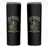All Plants Are Edible Some Only Once Skinny Tumbler Funny Botanical Gardener