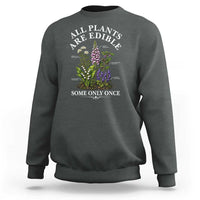 All Plants Are Edible Some Only Once Sweatshirt Funny Botanical Gardener