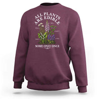 All Plants Are Edible Some Only Once Sweatshirt Funny Botanical Gardener