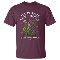 All Plants Are Edible Some Only Once T Shirt Funny Botanical Gardener