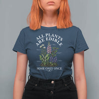 All Plants Are Edible Some Only Once T Shirt For Women Funny Botanical Gardener