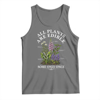 All Plants Are Edible Some Only Once Tank Top Funny Botanical Gardener