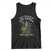 All Plants Are Edible Some Only Once Tank Top Funny Botanical Gardener