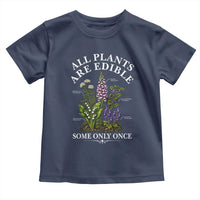All Plants Are Edible Some Only Once Toddler T Shirt Funny Botanical Gardener