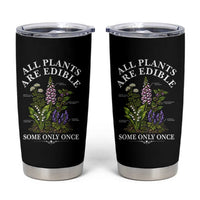 All Plants Are Edible Some Only Once Tumbler Cup Funny Botanical Gardener