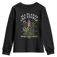All Plants Are Edible Some Only Once Youth Sweatshirt Funny Botanical Gardener