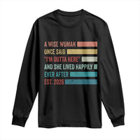 Funny Retired 2026 Long Sleeve Shirt A Wise Woman Once Said I'm Outta Here Retirement Gift