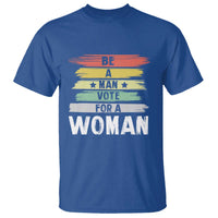 Harris Supporter 2024 T Shirt Be A Man Vote For A Woman Retro Star - Wonder Print Shop