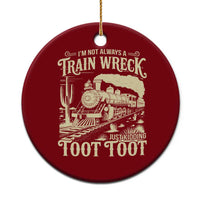Funny I Am Not Always A Train Wreck Just Kidding Toot Toot Ceramic Ornament - Wonder Print Shop
