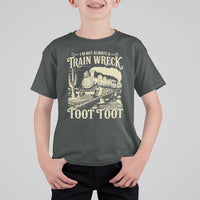 Funny I Am Not Always A Train Wreck Just Kidding Toot Toot T Shirt For Kid - Wonder Print Shop