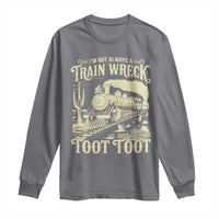 Funny I Am Not Always A Train Wreck Just Kidding Toot Toot Long Sleeve Shirt - Wonder Print Shop