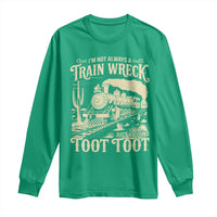 Funny I Am Not Always A Train Wreck Just Kidding Toot Toot Long Sleeve Shirt - Wonder Print Shop