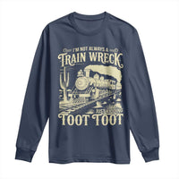 Funny I Am Not Always A Train Wreck Just Kidding Toot Toot Long Sleeve Shirt - Wonder Print Shop