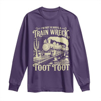 Funny I Am Not Always A Train Wreck Just Kidding Toot Toot Long Sleeve Shirt - Wonder Print Shop