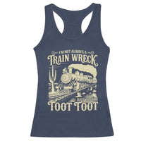 Funny I Am Not Always A Train Wreck Just Kidding Toot Toot Racerback Tank Top - Wonder Print Shop