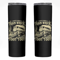 Funny I Am Not Always A Train Wreck Just Kidding Toot Toot Skinny Tumbler - Wonder Print Shop