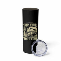 Funny I Am Not Always A Train Wreck Just Kidding Toot Toot Skinny Tumbler - Wonder Print Shop