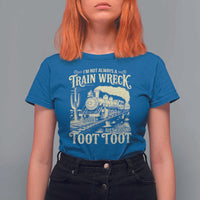 Funny I Am Not Always A Train Wreck Just Kidding Toot Toot T Shirt For Women - Wonder Print Shop