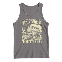 Funny I Am Not Always A Train Wreck Just Kidding Toot Toot Tank Top - Wonder Print Shop