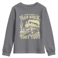 Funny I Am Not Always A Train Wreck Just Kidding Toot Toot Youth Sweatshirt - Wonder Print Shop