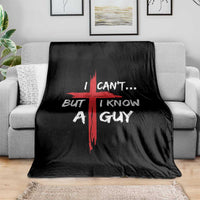 Funny I Cant But I Know A Guy Christian Throw Blanket Jesus Cross - Wonder Print Shop