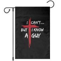 Funny I Cant But I Know A Guy Christian Garden Flag Jesus Cross - Wonder Print Shop