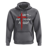 Funny I Cant But I Know A Guy Christian Hoodie Jesus Cross - Wonder Print Shop