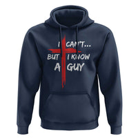 Funny I Cant But I Know A Guy Christian Hoodie Jesus Cross - Wonder Print Shop