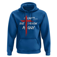 Funny I Cant But I Know A Guy Christian Hoodie Jesus Cross - Wonder Print Shop