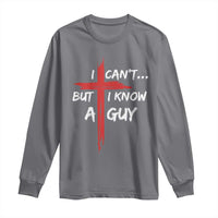 Funny I Cant But I Know A Guy Christian Long Sleeve Shirt Jesus Cross - Wonder Print Shop