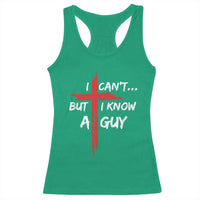 Funny I Cant But I Know A Guy Christian Racerback Tank Top Jesus Cross - Wonder Print Shop