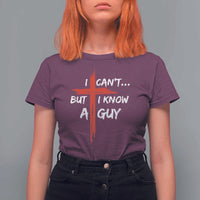 Funny I Cant But I Know A Guy Christian T Shirt For Women Jesus Cross - Wonder Print Shop
