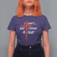 Funny I Cant But I Know A Guy Christian T Shirt For Women Jesus Cross - Wonder Print Shop