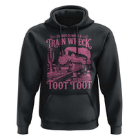 Funny I Am Not Always A Train Wreck Just Kidding Toot Toot Hoodie Pink Train - Wonder Print Shop