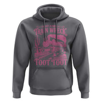 Funny I Am Not Always A Train Wreck Just Kidding Toot Toot Hoodie Pink Train - Wonder Print Shop
