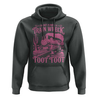 Funny I Am Not Always A Train Wreck Just Kidding Toot Toot Hoodie Pink Train - Wonder Print Shop
