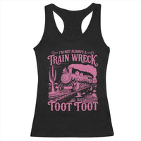 Funny I Am Not Always A Train Wreck Just Kidding Toot Toot Racerback Tank Top Pink Train - Wonder Print Shop