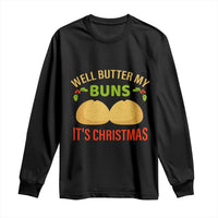 Funny Christmas Bun Bread Long Sleeve Shirt Well Butter My Buns It's Xmas