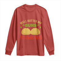 Funny Christmas Bun Bread Long Sleeve Shirt Well Butter My Buns It's Xmas