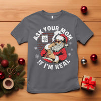 Funny Christmas Santa Ask Your Mom If I Am Real T Shirt Dirty Xmas Santa Mom - Wonder Print Shop