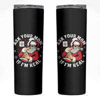 Funny Christmas Santa Ask Your Mom If I Am Real Skinny Tumbler Dirty Xmas Santa Mom - Wonder Print Shop