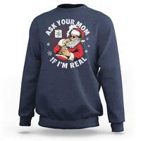 Funny Christmas Santa Ask Your Mom If I Am Real Sweatshirt Dirty Xmas Santa Mom - Wonder Print Shop