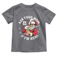 Funny Christmas Santa Ask Your Mom If I Am Real Toddler T Shirt Dirty Xmas Santa Mom - Wonder Print Shop