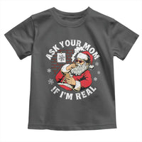 Funny Christmas Santa Ask Your Mom If I Am Real Toddler T Shirt Dirty Xmas Santa Mom - Wonder Print Shop