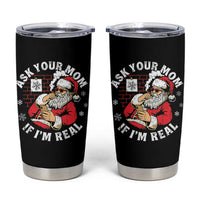 Funny Christmas Santa Ask Your Mom If I Am Real Tumbler Cup Dirty Xmas Santa Mom - Wonder Print Shop
