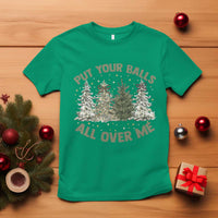 Funny Christmas Adult Humor T Shirt Put Your Balls All Over Me Xmas Dirty Joke - Wonder Print Shop